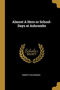 Almost A Hero or School-Days at Ashcombe 