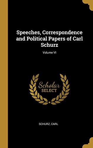 Speeches, Correspondence and Political Papers of Carl Schurz; Volume V
