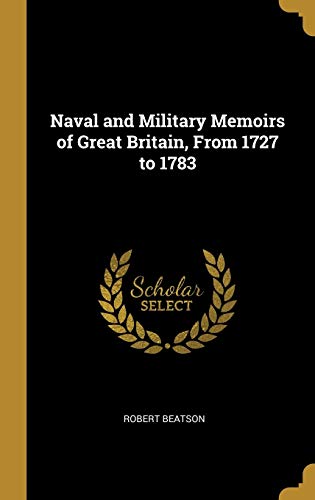 Naval and Military Memoirs of Great Britain, From 1727 to 1783