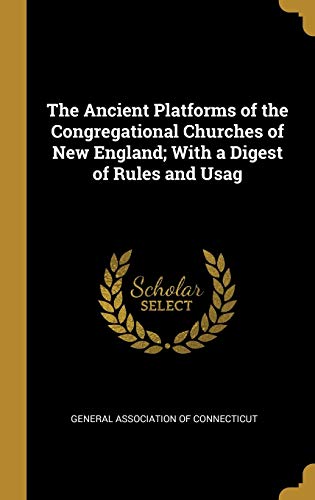 The Ancient Platforms of the Congregational Churches of New England; W