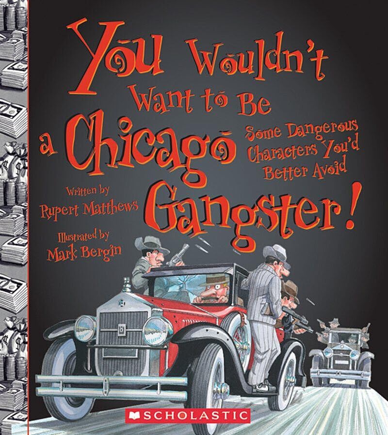 You Wouldn't Want to Be a Chicago Gangster! (You Wouldn't Want To... American History)