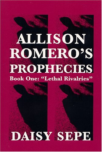 Allison Romero's Prophecies : Book One Lethal Rivalries