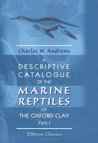 A Descriptive Catalogue of the Marine Reptiles of the Oxford Clay: Part 1