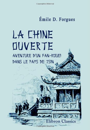 La Chine ouverte: Aventure d'un Fan-Kouei dans le pays de Tsin par Old Nick (French Edition)
