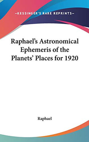 Raphael's Astronomical Ephemeris of the Planets' Places for 1920