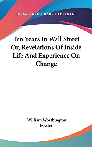 Ten Years In Wall Street Or, Revelations Of Inside Life And Experience cover
