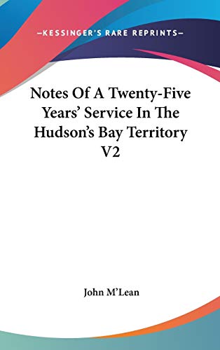 Notes Of A Twenty-Five Years' Service In The Hudson's Bay Territory V2 cover