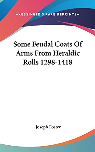 Some Feudal Coats Of Arms From Heraldic Rolls 1298-1418 cover