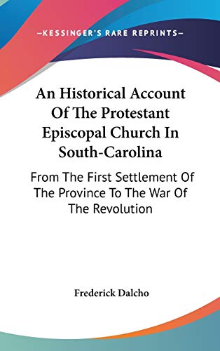 An Historical Account Of The Protestant Episcopal Church In South-Caro cover