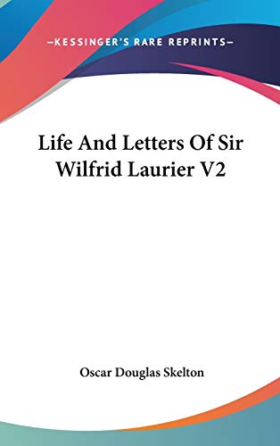 Life And Letters Of Sir Wilfrid Laurier V2