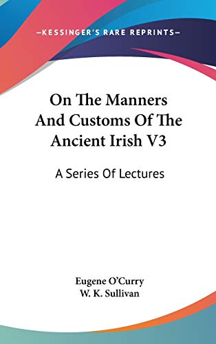 On The Manners And Customs Of The Ancient Irish V3
