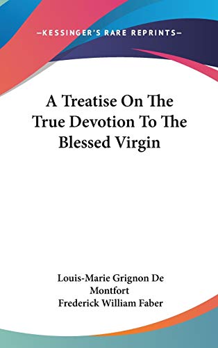 A Treatise On The True Devotion To The Blessed Virgin