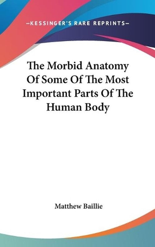The Morbid Anatomy Of Some Of The Most Important Parts Of The Human ...