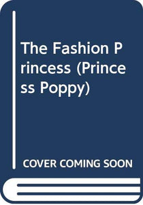 The Fashion Princess (Princess Poppy) 