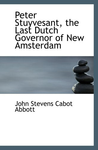Peter Stuyvesant, the Last Dutch Governor of New Amsterdam