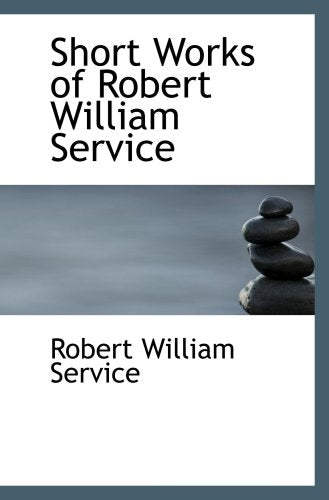 Short Works of Robert William Service