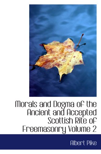 Morals and Dogma of the Ancient and Accepted Scottish Rite of Freemaso