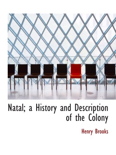Natal; a History and Description of the Colony