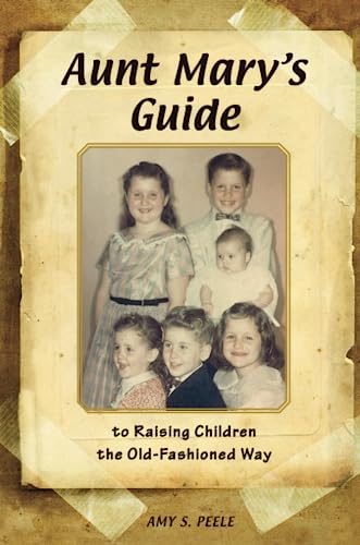 Aunt Mary's Guide to Raising Children the Old-Fashioned Way cover