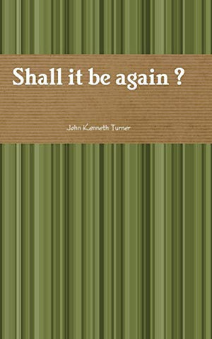 Shall it be Again ?