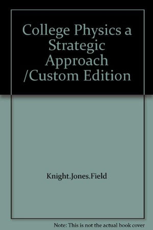 College Physics a Strategic Approach /Custom Edition