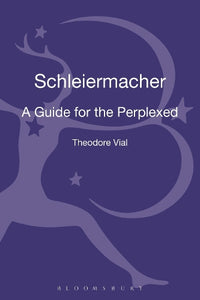 Schleiermacher: A Guide for the Perplexed 