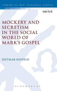 Mockery and Secretism in the Social World of Mark's Gospel 