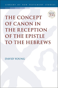 The Concept of Canon in the Reception of the Epistle to the Hebrews 