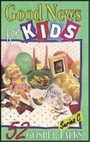 Good News for Kids: Series C:52 Gospel Talks