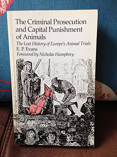The Criminal Prosecution and Capital Punishment of Animals