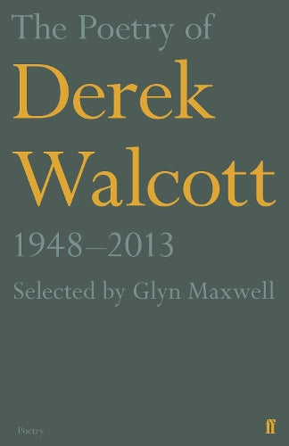 The Poetry of Derek Walcott 19482013
