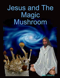 Jesus and The Magic Mushroom 