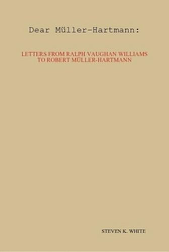 Dear Muller-Hartmann: Letters from Ralph Vaughan Williams to Robert Muller-Hartmann