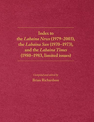 Index to the Lahaina News (1979-2003), the Lahaina Sun (1970-1973), and the Lahaina Times (1980-1983, limited issues)