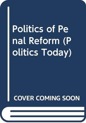 The Politics of Penal Reform