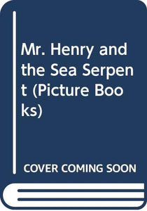 Mr. Henry and the Sea Serpent 