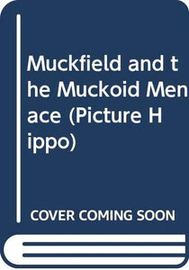 Muckfield and the Muckoid Menace 
