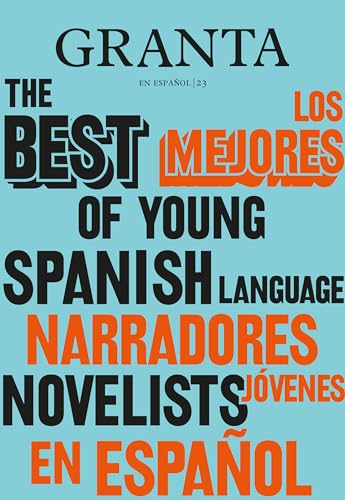 Los mejores narradores jóvenes en español / Granta: The Best of Young Spanish-Language Novelists