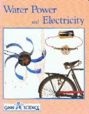Ginn Science : Year 6 Pupil Book :Water,Power And Electricity