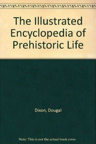 The Illustrated Encyclopedia of Prehistoric Life