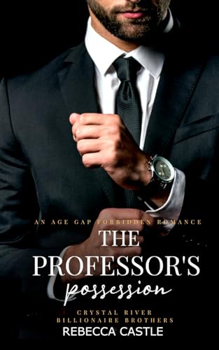 The Professor's Possession: An Age Gap Forbidden Romance (Crystal River Billionaire Brothers #1)