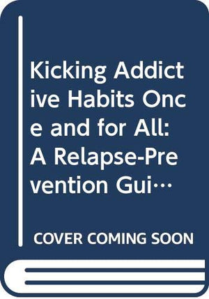 Kicking Addictive Habits Once and for All