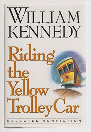 Kennedy William : Riding the Yellow Trolley Car
