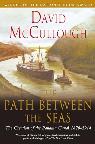 Path Between the Seas: The Creation of the Panama Canal 1870 to 1914