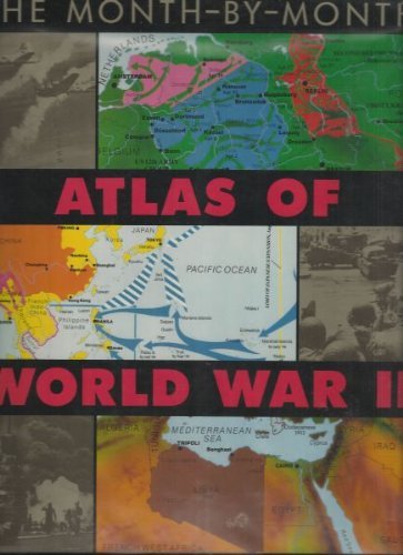 The Month-by-Month Atlas of World War II