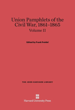Union Pamphlets of the Civil War, 1861-1865, Volume II