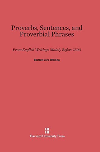 Proverbs, Sentences, and Proverbial Phrases from English Writings Mainly Before 1500