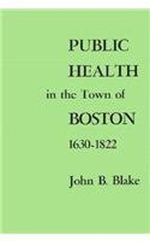 Public Health in the Town of Boston, 1630–1822