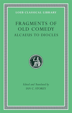 Fragments of Old Comedy, Volume I: Alcaeus to Diocles