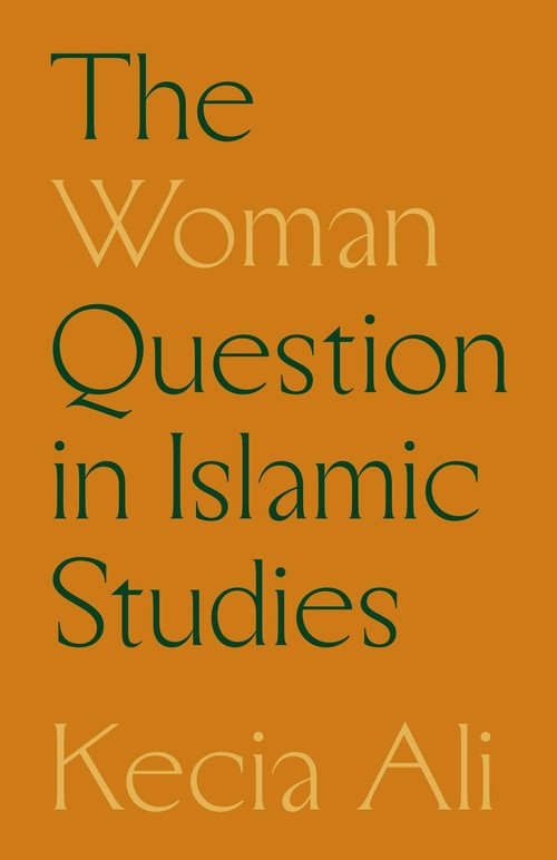 The Woman Question in Islamic Studies By Kecia Ali